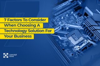 7 Factors To Consider When Choosing A Technology Solution For Your Business